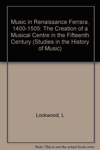 Music in Renaissance Ferrara, 1400-1505: The Creation of a Musical Center in the Fifteenth Century