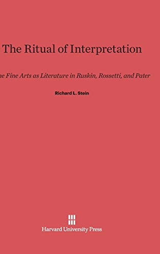 9780674592629: The Ritual of Interpretation: The Fine Arts as Literature in Ruskin, Rossetti, and Pater
