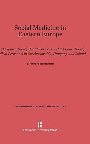 Stock image for Social Medicine in Eastern Europe: The Organization of Health Services and the Education of Medical Personnel in Czechoslovakia, Hungary, and Poland (Commonwealth Fund Publications, 39) for sale by Lucky's Textbooks