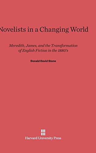 Stock image for Novelists in a Changing World: Meredith, James, and the Transformation of English Fiction in the 1880's for sale by California Books