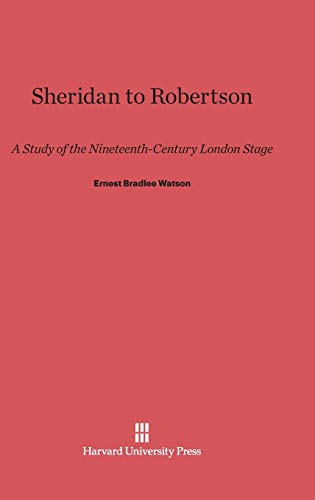 9780674599239: Sheridan to Robertson: A Study of the Nineteenth-Century London Stage