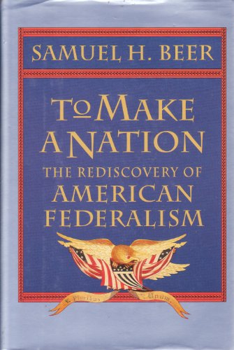 9780674602120: To make a nation: The rediscovery of American federalism