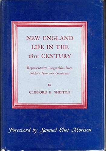 New England Life in the 18th Century: Representative Biographies from 'Sibley's Harvard Graduates'