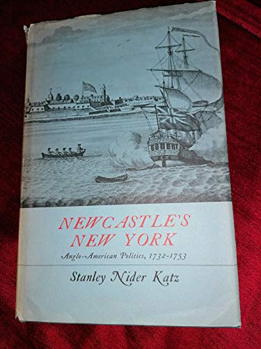 9780674620513: Newcastle's New York: Anglo-American Politics, 1732-53
