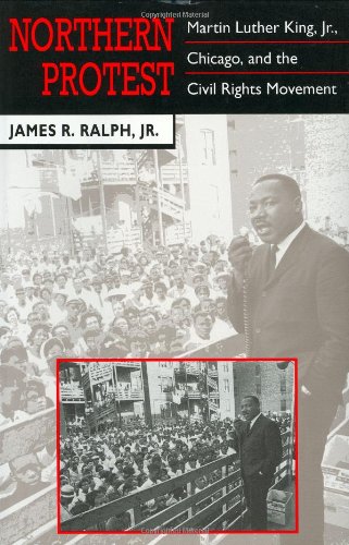 Northern Protest: Martin Luther King, Jr., Chicago, and the Civil Rights Movement