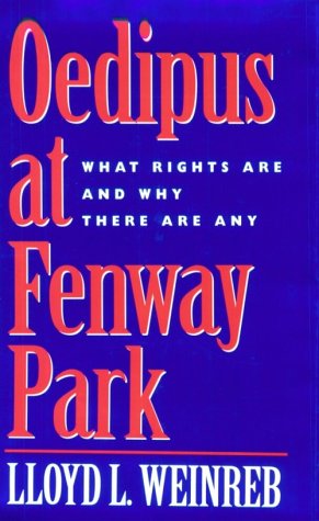 Stock image for Oedipus at Fenway Park: What Rights Are and Why There are Any for sale by HPB-Red