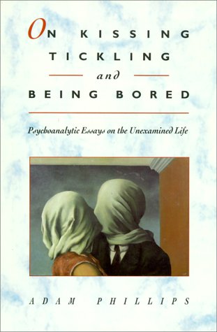 9780674634626: On Kissing, Tickling, and Being Bored: Psychoanalytic Essays on the Unexamined Life