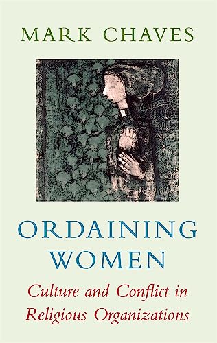 Ordaining Women, Culture and Conflict in Religious Organizations