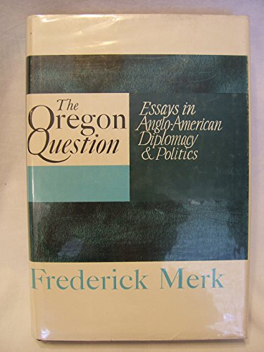 Beispielbild fr The Oregon Question : Essays in Anglo-American Diplomacy and Politics zum Verkauf von Better World Books