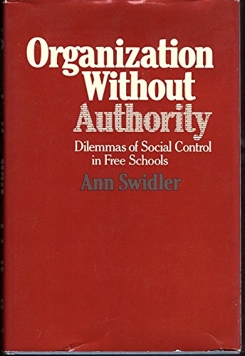 Organization Without Authority: Dilemmas of Social Control in Free Schools (9780674643406) by Swidler, Ann