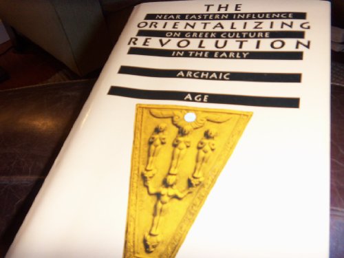 Stock image for The Orientalizing Revolution: Near Eastern Influence on Greek Culture in the Early Archaic Age (Revealing Antiquity) for sale by HPB-Red
