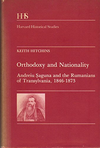 Stock image for Orthodoxy and Nationality: Andreiu Saguna and the Rumanians of Transylvaina, 1846-1873 (Harvard Historical Studies) for sale by The Bookseller