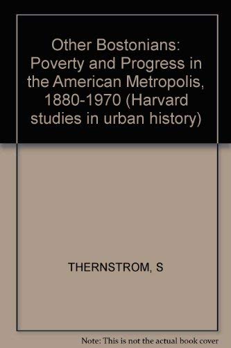 Stock image for The Other Bostonians : Poverty and Progress in the American Metropolis, 1880-1970 for sale by Better World Books