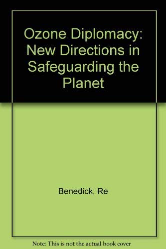 Ozone Diplomacy: New Directions in Safeguarding the Planet {Published in Cooperation With World W...