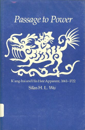 Stock image for Passage to Power : K'ang-hsi and His Heir Apparent, 1661-1722 for sale by Better World Books