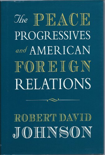 Beispielbild fr The Peace Progressives and American Foreign Relations zum Verkauf von Blackwell's