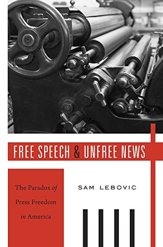 Stock image for Free Speech and Unfree News: The Paradox of Press Freedom in America for sale by Textbooks_Source