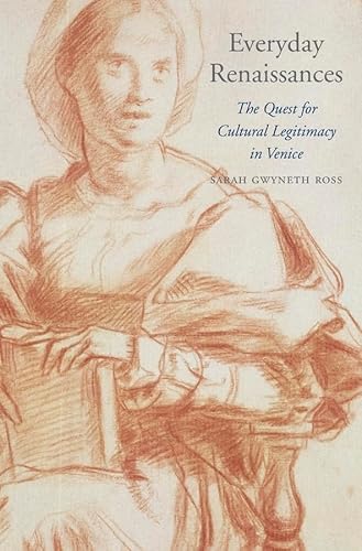 Stock image for Everyday Renaissances The Quest for Cultural Legitimacy in Venice I Tatti Studies in Italian Renaissance History 18 I Tatti Study in Italian Renaissance Hist HUP for sale by PBShop.store US