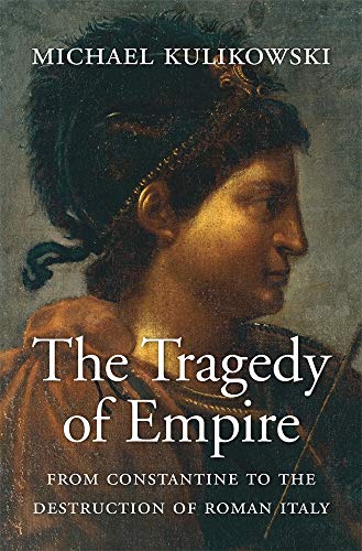 9780674660137: The Tragedy of Empire: From Constantine to the Destruction of Roman Italy (History of the Ancient World)