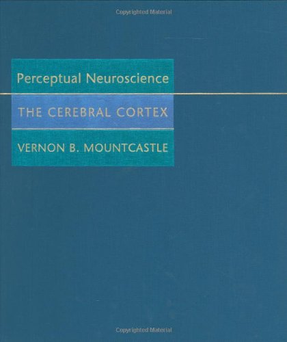 Perceptual Neuroscience: The Cerebral Cortex - Mountcastle, Vernon B.