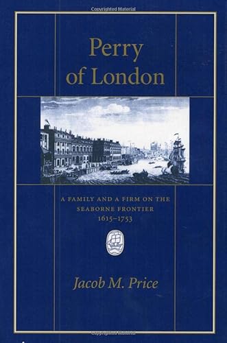 Beispielbild fr Perry of London: A Family and a Firm on the Seaborne Frontier, 1615 "1753 (Harvard Historical Studies) zum Verkauf von HPB-Red