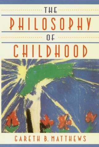 Beispielbild fr The Philosophy of Childhood zum Verkauf von Better World Books: West