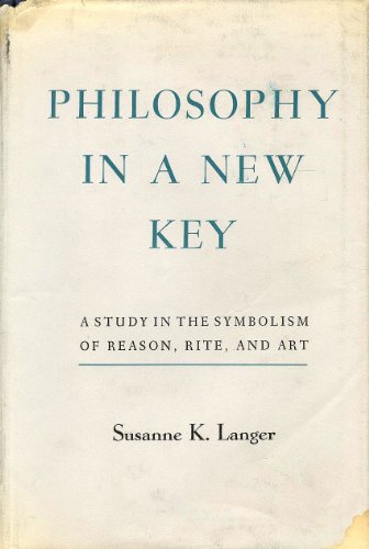 Philosophy in a New Key: A Study in the Symbolism of Reason, Rite, and Art, , Third Edition - Langer, Susanne K.