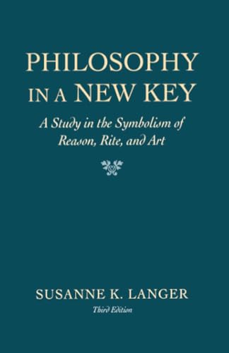 Beispielbild fr Philosophy in a New Key: A Study in the Symbolism of Reason, Rite, and Art zum Verkauf von Wonder Book