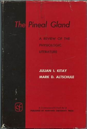 The Pineal Gland: A Review of the Physiologic Literature (9780674668508) by Kitay, Julian I.; Altschule, Mark D.