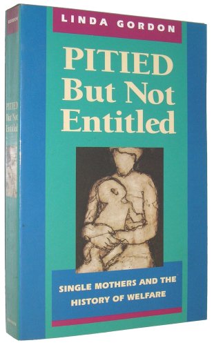 Beispielbild fr Pitied but Not Entitled: Single Mothers and the History of Welfare 1890-1935 zum Verkauf von Wonder Book