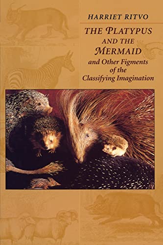 The Platypus and the Mermaid : And Other Figments of the Classifying Imagination - Ritvo, Harriet