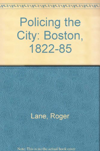 Beispielbild fr Policing the City : Boston, 1822-1885 zum Verkauf von Better World Books