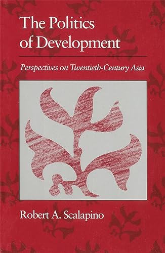 9780674687585: The Politics of Development: Perspectives on Twentieth-Century Asia (Edwin O. Reischauer Lectures)