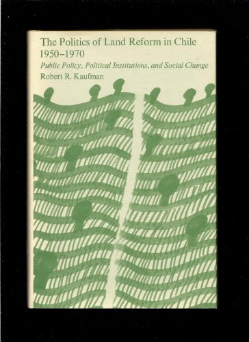 Beispielbild fr The Politics of Land Reform in Chile, 1950-1970 : Public Policy, Political Institutions, and Social Change zum Verkauf von Better World Books