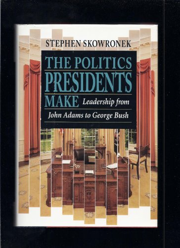 Beispielbild fr The Politics Presidents Make: Leadership from John Adams to George Bush zum Verkauf von Books of the Smoky Mountains