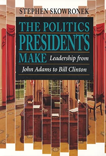 Stock image for The Politics Presidents Make for sale by Blackwell's