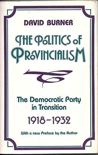 Stock image for The Politics of Provincialism: The Democratic Party in Transition, 1918-1932 for sale by Open Books