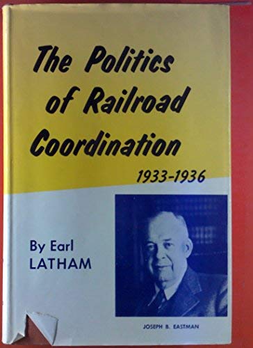Stock image for The Politics of Railroad Coordination 1933-1936 for sale by GloryBe Books & Ephemera, LLC