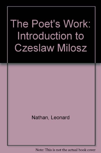 The Poet's Work: An Introduction to Czeslaw Milosz (9780674689695) by Nathan, Leonard; Quinn, Arthur