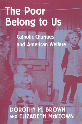 Beispielbild fr The Poor Belong to Us : Catholic Charities and American Welfare zum Verkauf von Better World Books