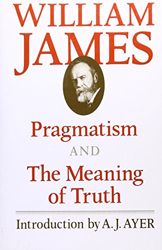 Pragmatism and The Meaning of Truth (The Works of William James) [Paperback] William James and A.J. Ayer - William James; A.J. Ayer [Introduction]