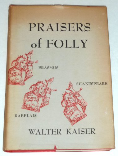 Praisers Of Folly (Harvard Studies in Comparative Literature)