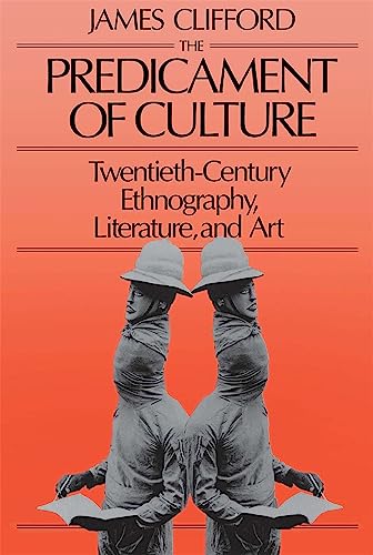 The Predicament of Culture: Twentieth-Century Ethnography, Literature, and Art