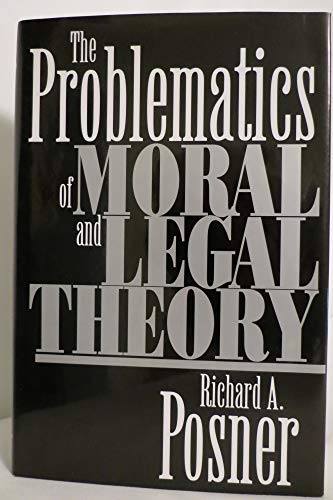 The Problematics of Moral and Legal Theory (Belknap) (9780674707719) by Posner, The Honorable Richard A.