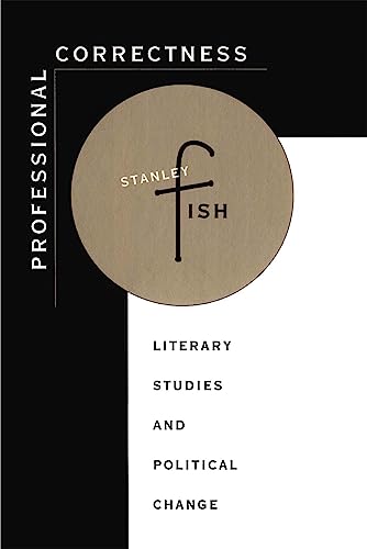 Professional Correctness: Literary Studies and Political Change (9780674712201) by Fish, Stanley