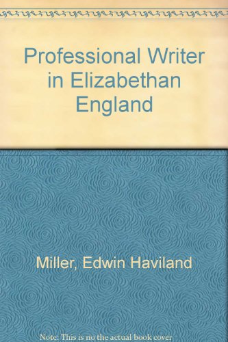 Stock image for The Professional Writer in Elizabethan England : A Study of Nondramatic Literature for sale by Better World Books