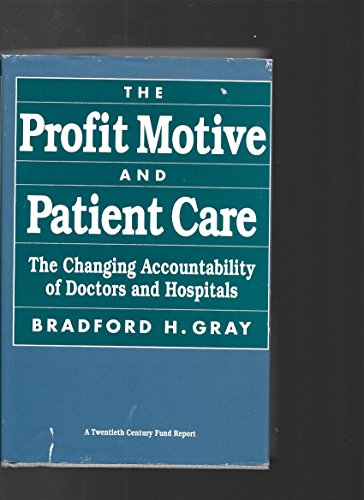 Stock image for The Profit Motive and Patient Care : The Changing Accountability of Doctors and Hospitals for sale by Better World Books
