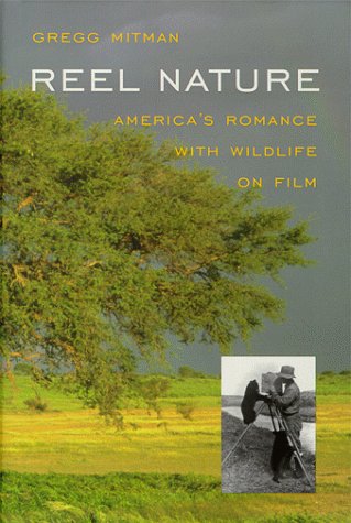 Reel Nature: America's Romance With Wildlife on Film (9780674715714) by Mitman, Gregg