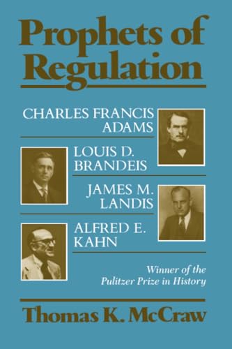 Beispielbild fr Prophets of Regulation: Charles Francis Adams; Louis D. Brandeis; James M. Landis; Alfred E. Kahn zum Verkauf von SecondSale