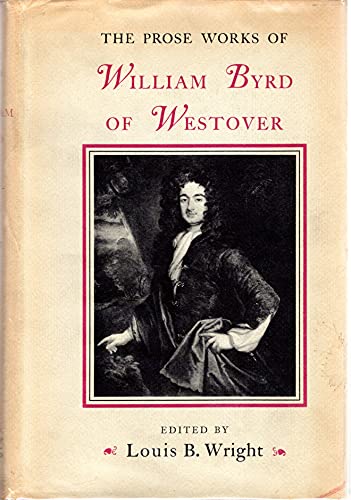 The Prose Works of William Byrd of Westover: Narratives of a Colonial Virginian (9780674716506) by Byrd, William